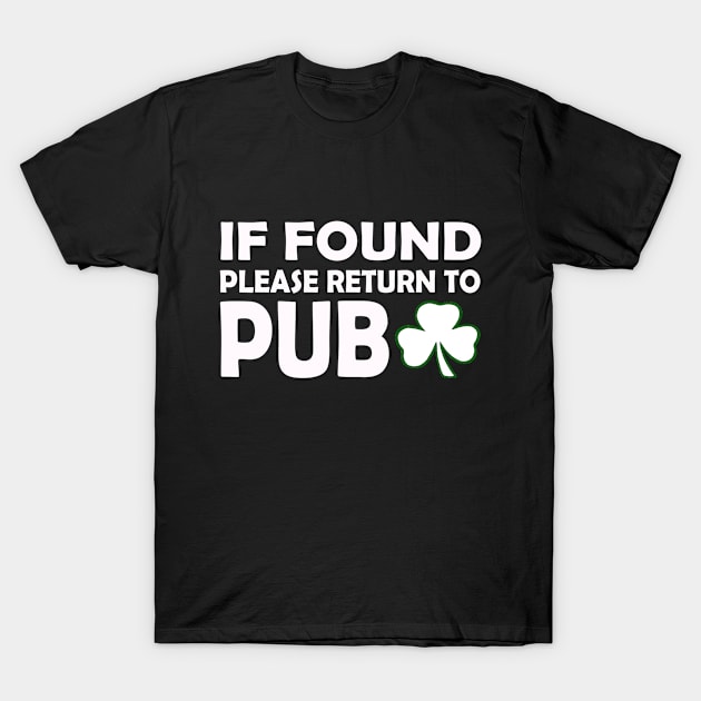 If Found Please Return To Pub. Funny St Patricks T-Shirt by CoolApparelShop